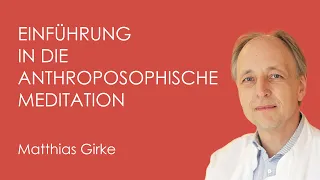 Einführung in die anthroposophische Meditation – Matthias Girke