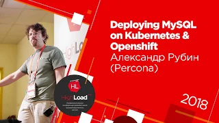Deploying MySQL on Kubernetes & Openshift / Александр Рубин (Percona)