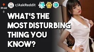 What's The Most Disturbing Thing To Know? r/AskReddit | TOP POST