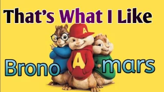 Bruno mars - That's What I Like  Chipmunk