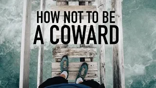 How Not to Be a Coward