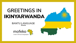 Greetings in Ikinyarwanda | Bantu language of Rwanda | Mofeko