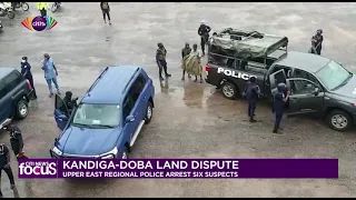 Upper East police arrest six in relation with Kandiga-Doba land dispute | Citi News Focus