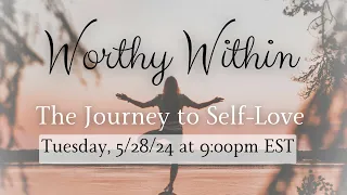 Worthy Within: A Journey to Self Love FREE Webinar