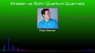 Professor Dave Debates Podcast #13 - Einstein vs. Bohr: Quantum Quarrels