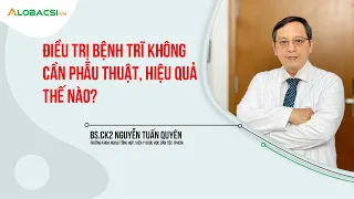 Bệnh Khó Nói: Điều trị bệnh trĩ không cần phẫu thuật, hiệu quả thế nào? | AloBacsi