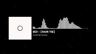 ØZI -【hair tie】(Cover By DaynZ)