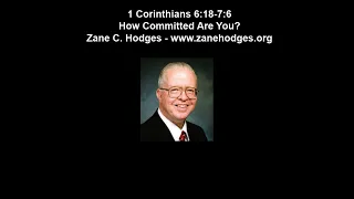 1 Cor 6:18-7:6 - How Committed Are You? - Zane C. Hodges