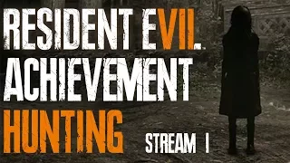 Resident Evil 7 Achievement Hunting #1 (Stream)