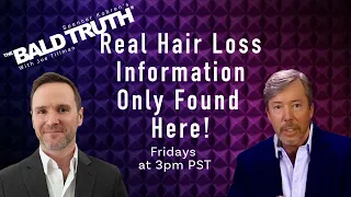 Real Hair Loss Information - The Bald Truth - July 14th, 2023