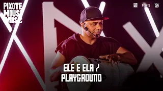 Grupo Pixote - Ele e Ela/Playground [Pixote House Music]