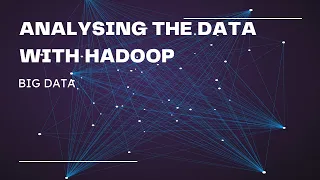 ANALYSING THE DATA WITH HADOOP