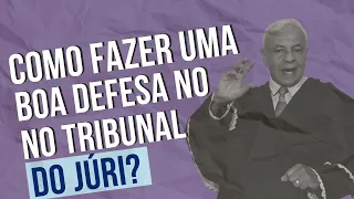 COMO FAZER UMA BOA DEFESA NO TRIBUNAL DO JÚRI