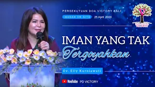 IMAN YANG TAK TERGOYAHKAN  |  Ev. Elly Kurniawati  |  PD Victory Bali  |  25 Apr 024