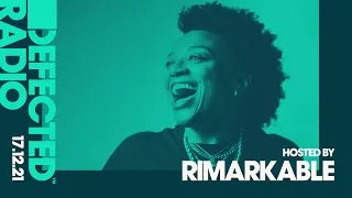 Defected Radio Show Hosted by Rimarkable - 17.12.21