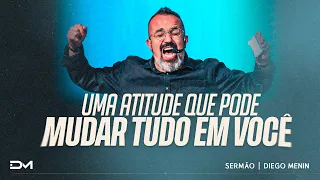 UMA ATITUDE QUE PODE MUDAR TUDO EM VOCÊ - #DIEGOMENIN | SERMÃO