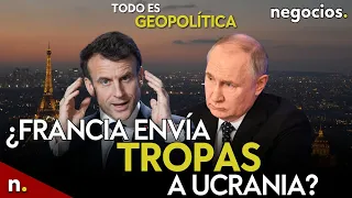 TODO ES GEOPOLÍTICA: ¿Francia envía tropas a Ucrania?, pruebas nucleares de Putin, líneas rojas OTAN