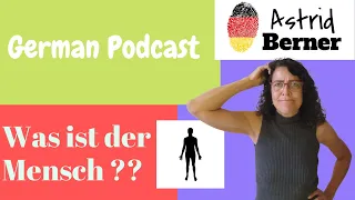 Was ist der Mensch? , B1 level #01 podcast, German podcast with transcript, German by Astrid