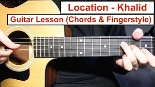 Location - Khalid | Guitar Lesson (Fingerstyle and Chords) How to play Easy Fingerstyle Tutorial