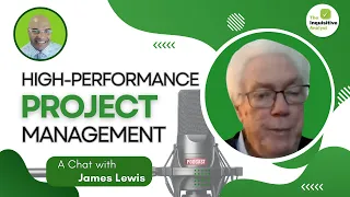 A Chat with James Lewis: High-Performance Project Management