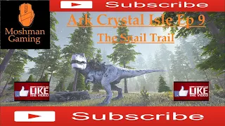 Ark The Crystal Isles Ep 9 [The Snail Trail]