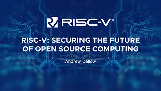 RISC-V: Securing the Future of Open Source Computing - Andrew Dellow
