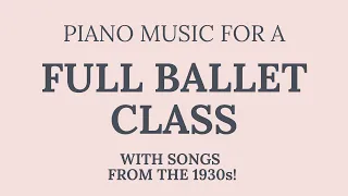 Music for a FULL Ballet Class | With Songs from the 1930s!