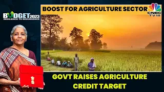 Union Budget 2023: Agriculture Credit Target To Be Raised To ₹20 Lakh Crore | CNBC-TV18