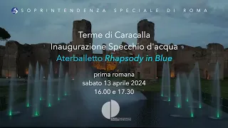 Specchio d'Acqua alle Terme di Caracalla con la Prima romana di Rhapsody in Blue - Ccn AterBalletto