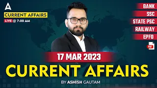 17 March 2023 Current Affairs | Current Affairs Today | Daily Current Affairs | Ashish Gautam