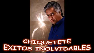 CHIQUETETE...EXITOS INOLVIDABLES