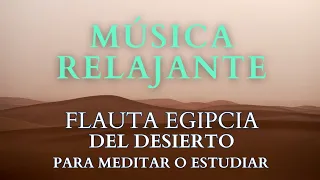 Música Relajante del Desierto Flauta Egipcia para Meditar o Estudiar