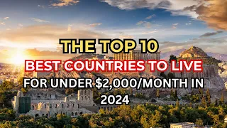 Discover The Top 10 Best Countries To Live For Under $2,000/Month In 2024