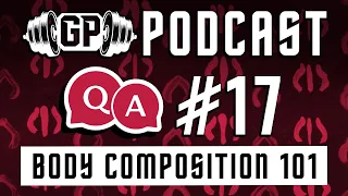 GP Podcast - Q&A #17: Body Composition 101