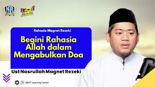 Begini Rahasia Allah dalam Mengabulkan Doa - Ust Nasrullah Magnet Rezeki