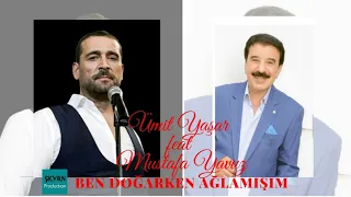 Ümit Yaşar feat Mustafa Yavuz Ben Doğarken Ağlamışım