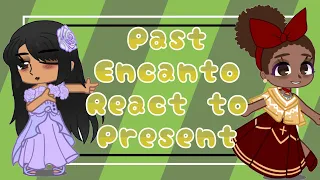 Past Encanto Reacts to Present✨ || Gacha Club || Encanto || Compilation