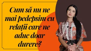 Cum să nu ne mai pedepsim cu relații care ne aduc doar durere?