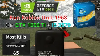 Run Unit 1968 (Roblox) On GTX 1050 Ti + I5 3570 + Ram 8Gb #65kills (Full Spec PC on Description)