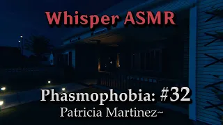 Phasmophobia ASMR Episode 32! Patricia Martinez~