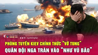 Cập nhật chiến sự Ukraine: Phòng tuyến Kiev chính thức “vỡ tung”, quân Nga tràn vào “như vũ bão”