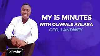 My 15 Minutes With Olawale Ayilara, CEO Landwey