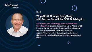 #145 Why AI will Change Everything—with Former Snowflake CEO, Bob Muglia
