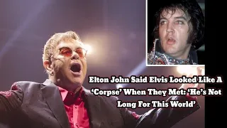 Elton John Said Elvis Looked Like A ‘Corpse’ When They Met: ‘He’s Not Long For This World’