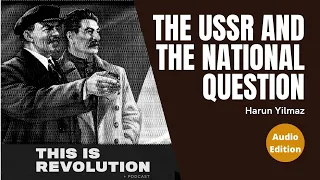 THIS IS REVOLUTION＞podcast Ep 188:  The Russian Revolution and the National Question w/ Dr. Harun Yi