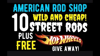 TEN STREET RODS THAT ARE WILD AND AFFORDABLE! PLUS HOT WHEELS GIVEAWAYS!