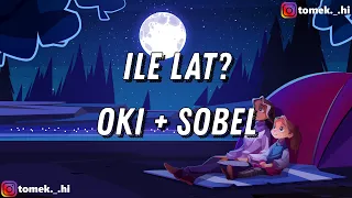 OKI + Sobel - ILE LAT? (TEKST/LYRICS)