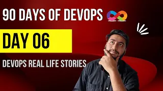 Day 06 -  DevOps Real Life Stories|| 90 Days Of DevOps