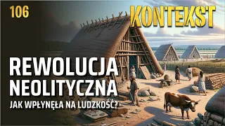 Rewolucja neolityczna. Jak wpłynęła na ludzkość? - Marek Nowak | KONTEKST 106