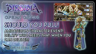 Dissidia Final Fantasy Opera Omnia: Should You Pull?! Amidatelion Event! Who Needs Delay?!